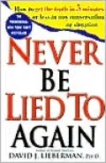 Never Be Lied to Again: How to Get the Truth in 5 Minutes or Less in Any Conversation or Situation