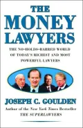 The Money Lawyers: The No-Holds-Barred World of Today's Richest and Most Powerful Lawyers