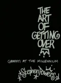 The Art of Getting Over : Graffiti at the Millennium