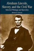 Abraham Lincoln, Slavery, and the Civil War: Selected Writings and Speeches
