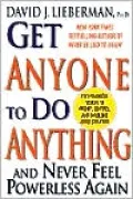 Get Anyone to Do Anything: And Never Feel Powerless Again