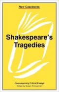 Shakespeare's Tragedies Contemporary Critical Essays: Contemporary Critical Essays