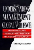 The Understanding and Management of Global Violence : New Approaches to Theory and Research on Protracted Conflict