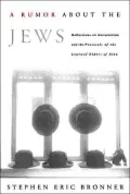 A Rumor about the Jews: Reflections on Anti-Semitism and the Protocols of the Learned Elders of Zion
