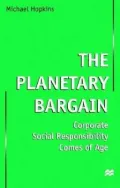 The Planetary Bargain : Corporate Social Responsibility Comes of Age