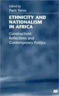 Ethnicity and Nationalism in Africa: Constructivist Reflections and Contemporary Politics