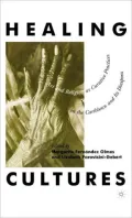 Healing Cultures Art and Religion As Curative Practices in the Caribbean and Its Diaspora