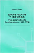 Europe and the Third World: From Colonisation to Decolonisation, C. 1500-1998