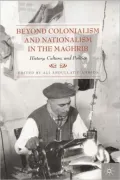 Beyond Colonialism and Nationalism in the Maghrib History, Culture, and Politics