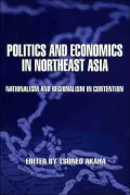 Politics and Economics in Northeast Asia Nationalism and Regionalism in Contention