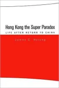 Hong Kong the Super Paradox: Life after Return to China