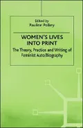Women's Lives into Print The Theory, Practice and Writing of Feminist Auto/Biography