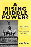 A Rising Middle Power? : German Foreign Policy in Transformation, 1989-1999