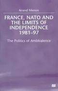 France, Nato And The Limits Of Independence, 1981-97