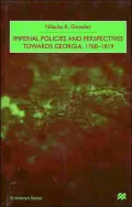 Imperial Policies And Perspectives Towards Georgia, 1760-1819