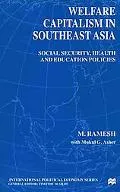Welfare Capitalism in Southeast Asia Social Security, Health and Education Policies