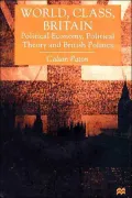 World, Class, Britain : Political Economy, Political Theory and British Politics