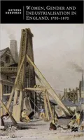 Women, Gender and Industrialisation in England 1700-1870