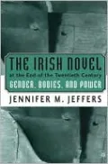 The Irish Novel at the End of the Twentieth Century: Gender, Bodies, and Power