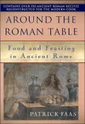 Around the Table of the Romans : Food and Feasting in Ancient Rome