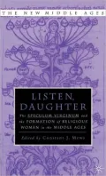 Listen, Daughter : The Speculum Virginum and the Formation of Religious Women in the Middle Ages