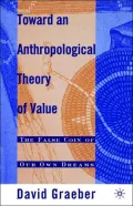 Toward an Anthropological Theory of Value: The False Coin of Our Own Dreams