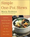 Simple One-Pot Stews : Delicious, Satisfying Stews from Around the World, for the Stove Top or Slow Cooker