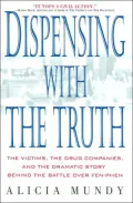 Dispensing with the Truth : The Victims, the Drug Companies, and the Dramatic Story Behind the Battle over Fen-Phen