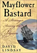Mayflower Bastard : A Stranger among the Piligrims