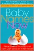 Baby Names Now: From Classic to Cool - The Very Last Word on First Names