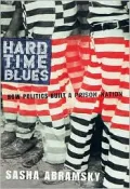 Hard Time Blues: How Politics Built a Prison Nation