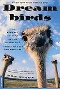 Dreambirds The Strange History of the Ostrich in Fashion, Food, and Fortune