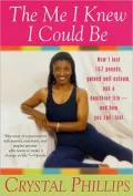 The Me I Knew I Could Be : From 292 Pounds to Peace, Happiness and Healthy Living -- A program for Women