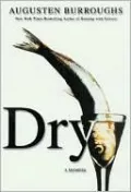 Dry: A Memoir