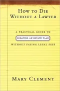 How to Die without a Lawyer: A Practical Guide to Creating a Will Without Paying Legal Fees