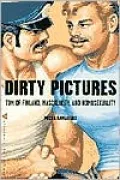 Dirty Pictures : Tom of Finland, Masculinity and Homosexuality