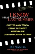 I Know What You Quoted Last Summer: Quotes, Trivia, and Quizzes from the Most Memorable Contemporary Movies