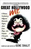 Great Hollywood Wit: A Glorious Cavalcade of Hollywood Wisecracks, Zingers, Japes, Quips, Slings, Jests, Snappers, & Sass from the Stars