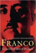 Franco: A Concise Biography - Gabrielle Ashford Ashford Hodges - Hardcover - 1st U.S. Edition