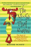The Moose That Roared: The Story of Jay Ward, Bill Scott, a Flying Squirrel and a Talking Moose
