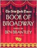 The New York Times Book of Broadway: On the Aisle for the Unforgettable Plays of the Last Century