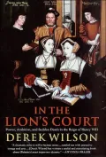 In the Lion's Court: Power, Ambition, and Sudden Death in the Reign of Henry VIII