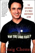 Why the Long Face? : The Adventures of a Truly Independent Actor