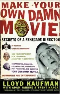 Make Your Own Damn Movie!: Secrets of a Renegade Director