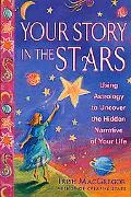 Your Story in the Stars Using Astrology to Uncover the Hidden Narrative of Your Life