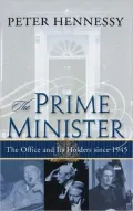 The Prime Minister: The Office and Its Holders Since 1945