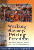Working Slavery, Pricing Freedom: Perspectives from the Caribbean, Africa, and the African Diapsora
