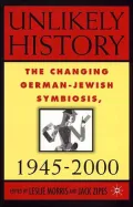 Unlikely History: The Changing German-Jewish Symbiosis,1945-2000
