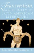 Transvestism, Masculinity, And Latin American Literature