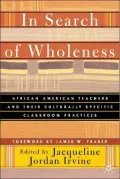 In Search of Wholeness: African American Teachers and Their Culturally Specific Classroom Practices